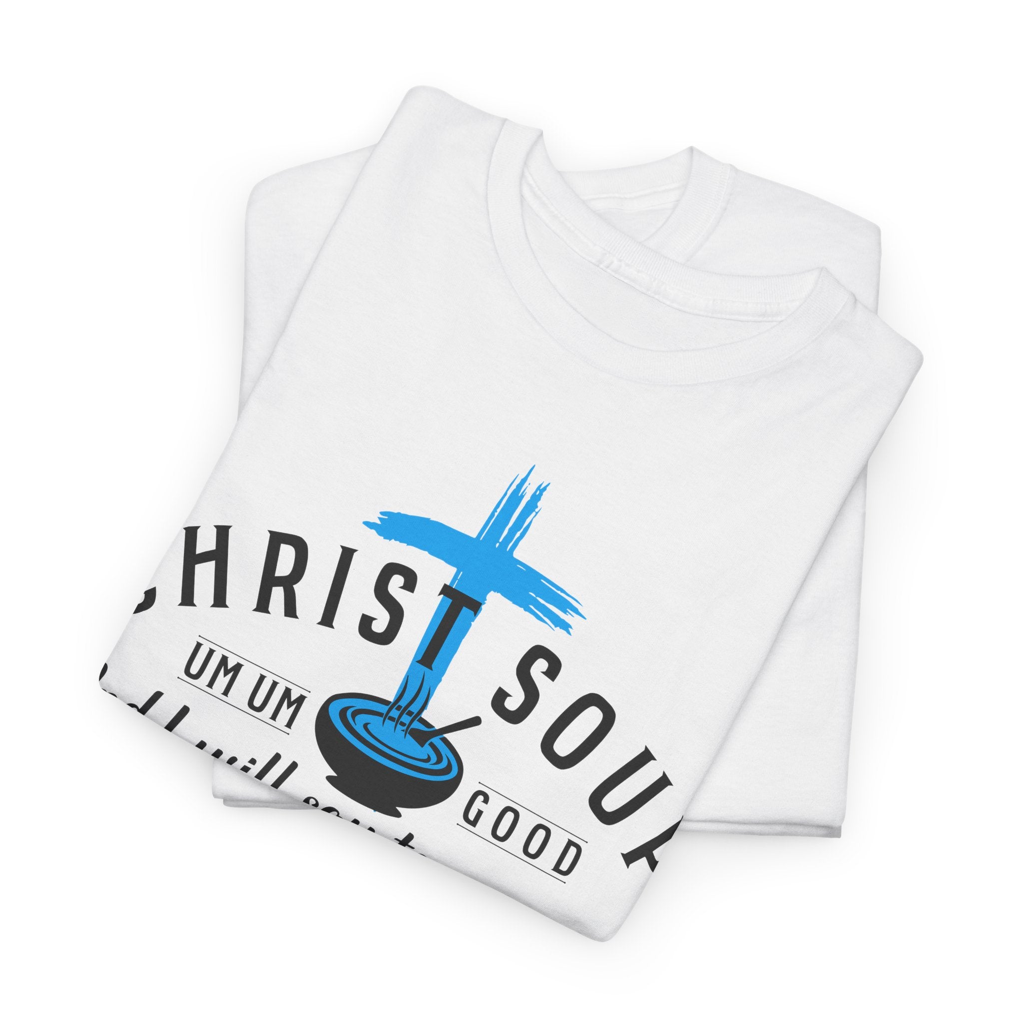 Christ Soup, Um Um Good! - Unisex Heavy Cotton Tee (FREE SHIPPING WITHIN THE U.S.)