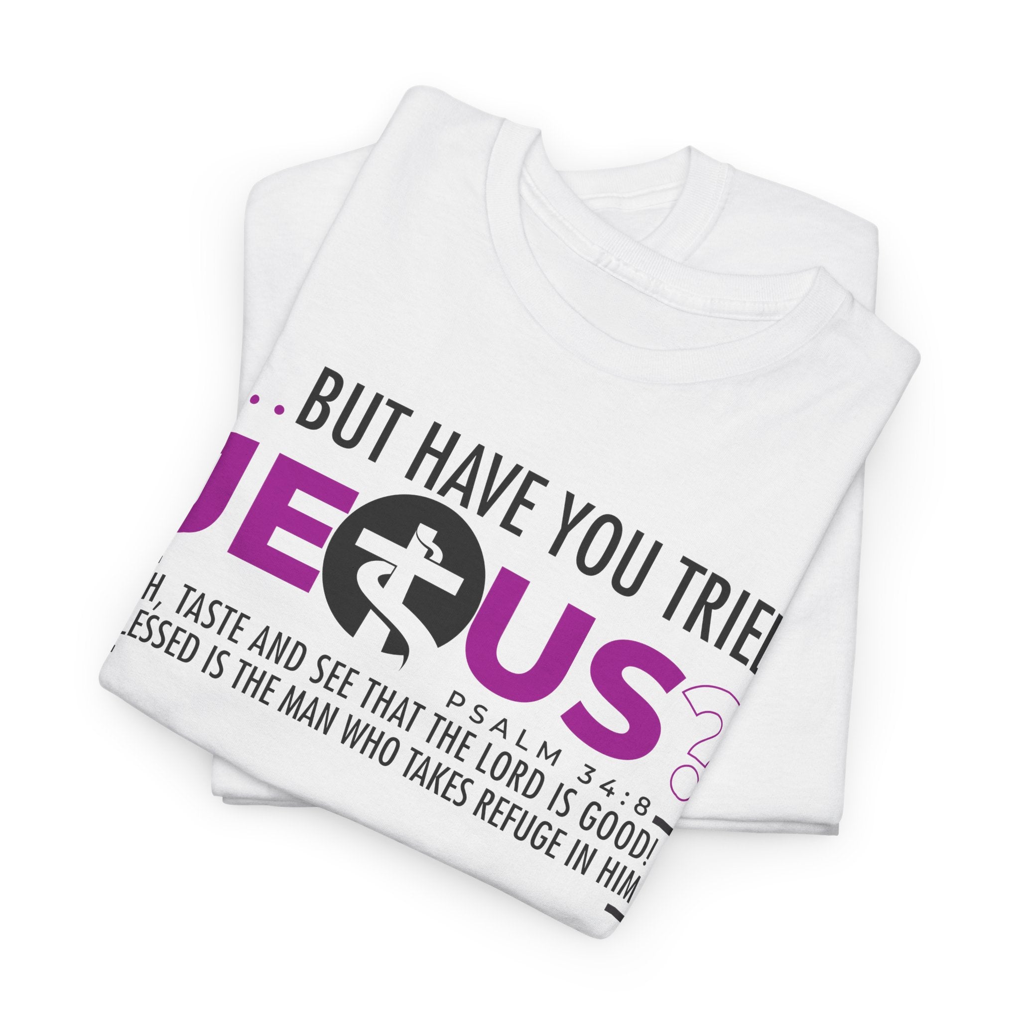 But Have You Tried Jesus - Unisex Heavy Cotton Tee (FREE SHIPPING WITHIN THE U.S.)