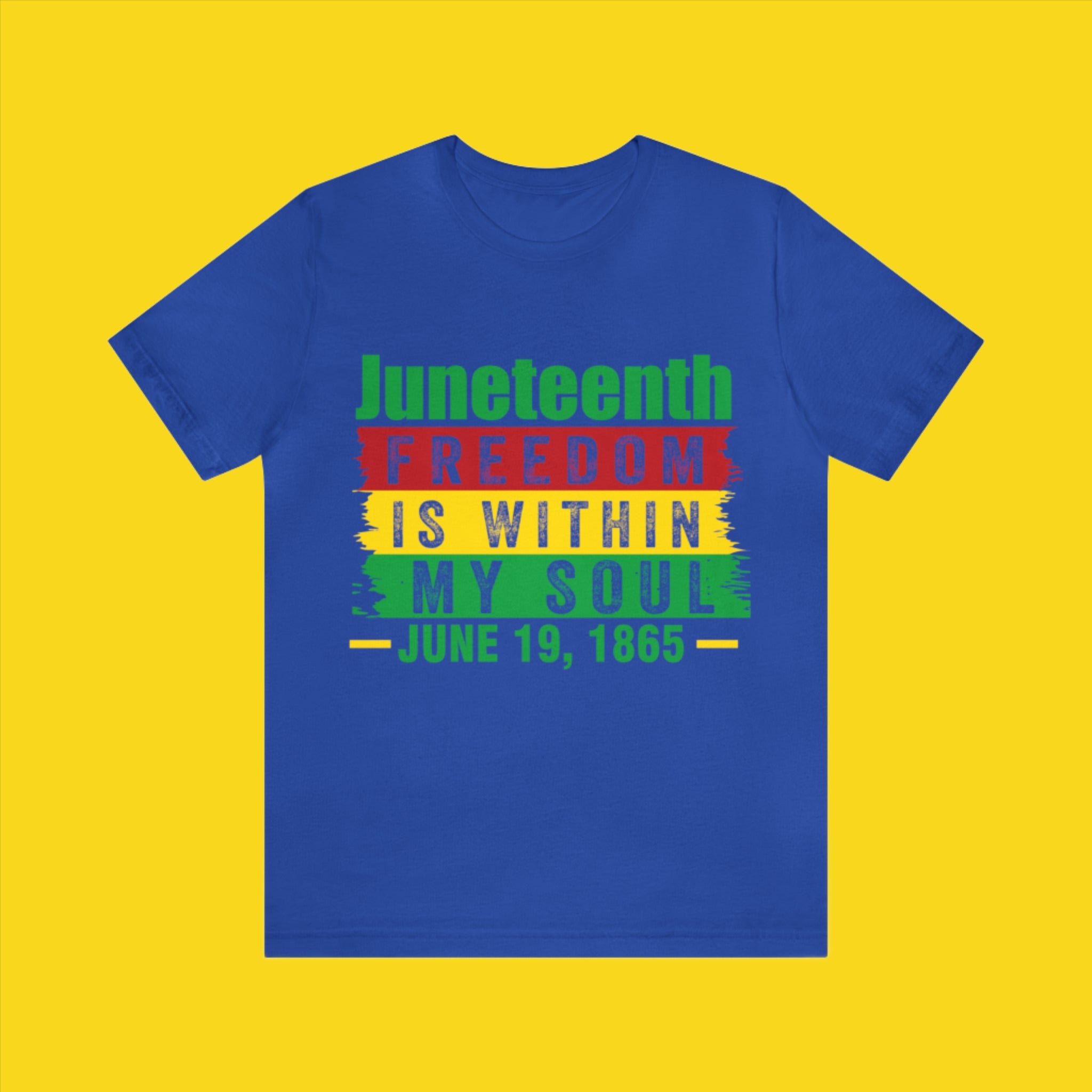 Juneteenth Freedom Is Within My Soul - (Printed Front) - Unisex Jersey Short Sleeve Tee